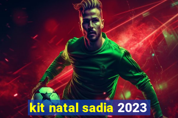 kit natal sadia 2023